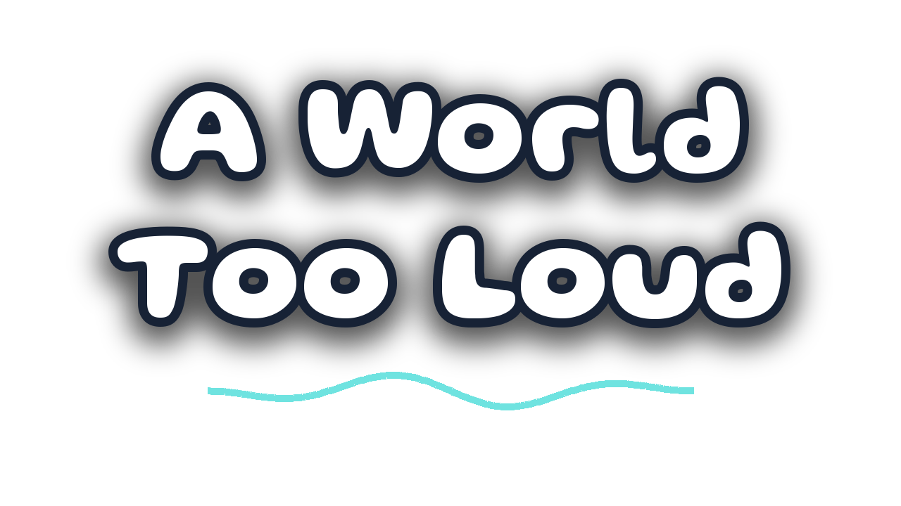 A World Too Loud